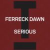 Ferreck Dawn – Serious